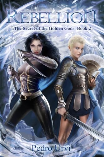 Rebellion (The Secret of the Golden Gods, Book 2) (Prequel to The Ilenian Enigma)