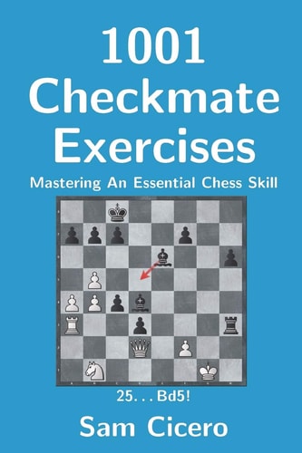 1001 Checkmate Exercises Mastering An Essential Chess Skill