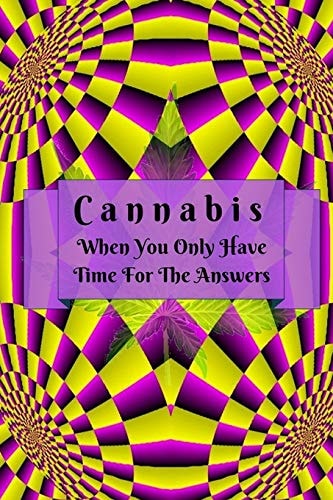 Cannabis When You Only Have Time For The Answers