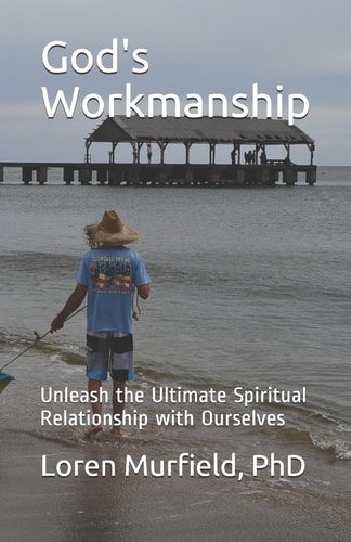 God's Workmanship Unleash the Ultimate Spiritual Relationship with Ourselves