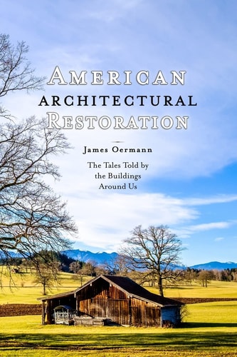 American Architectural Restoration The Tales Told by the Buildings Around Us