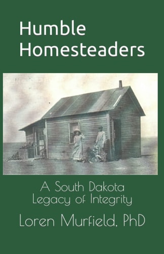 Humble Homesteaders A South Dakota Legacy of Integrity