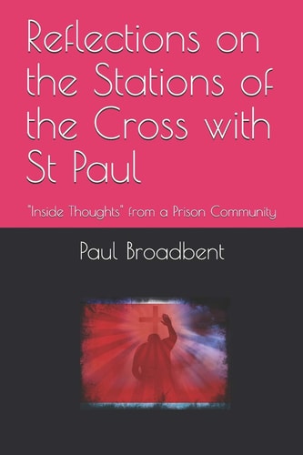 Reflections on the Stations of the Cross with St Paul Inside Thoughts from a Prison Community