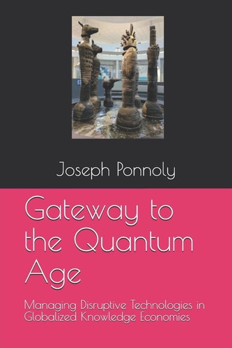 Gateway to the Quantum Age Managing Disruptive Technologies in Globalized Knowledge Economies