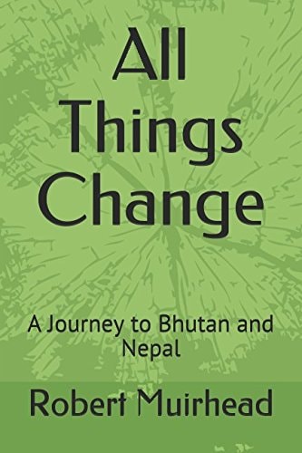 All Things Change A Journey to Bhutan and Nepal