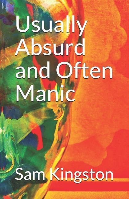 Usually Absurd and Often Manic