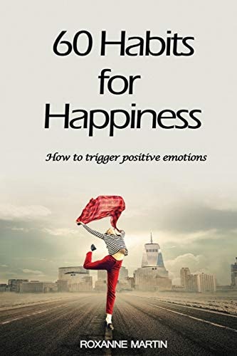 60 Habits for Happiness How to Trigger Positive Emotions