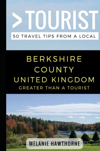 Greater Than a Tourist- Berkshire County United Kingdom 50 Travel Tips from a Local