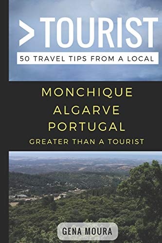 Greater Than a Tourist- Monchique Algarve Portugal 50 Travel Tips from a Local