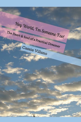 Hey World, I'm Someone Too! The Heart and Soul of a Practical Dreamer