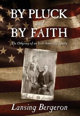 By Pluck and By Faith: The Odyssey of an Irish-American Family
