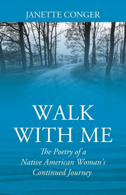 WALK WITH ME: The Poetry of a Native American Woman's Continued Journey