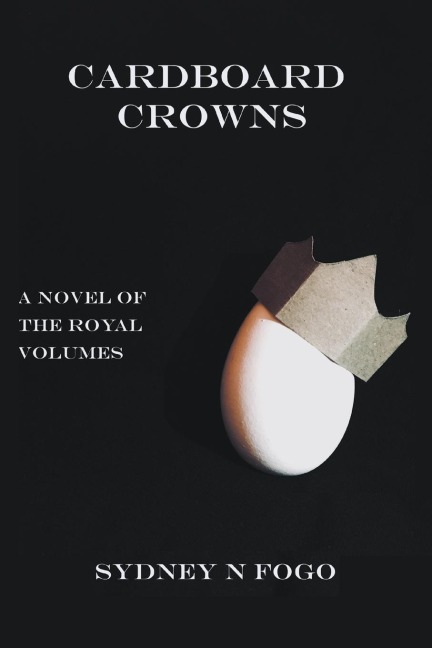 Cardboard Crowns: A Novel of the Royal Volumes