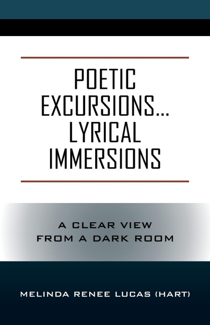 Poetic Excursions...Lyrical Immersions: A Clear View from a Dark Room