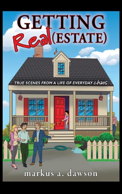 Getting Real (Estate): True Scenes from a Life of Everyday Chaos