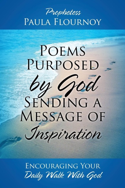 Poems Purposed by God Sending a Message of Inspiration: Encouraging Your Daily Walk With God