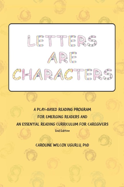 Letters are Characters: A Play-Based, Reading Program for Emerging Readers and an Essential Reading Curriculum for Caregivers