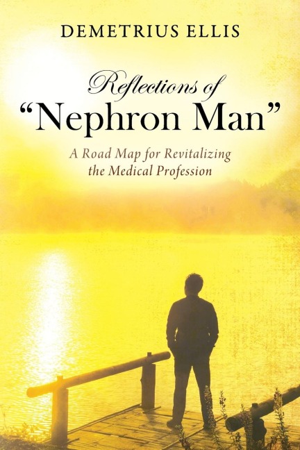 Reflections of Nephron Man: A Road Map for Revitalizing the Medical Profession