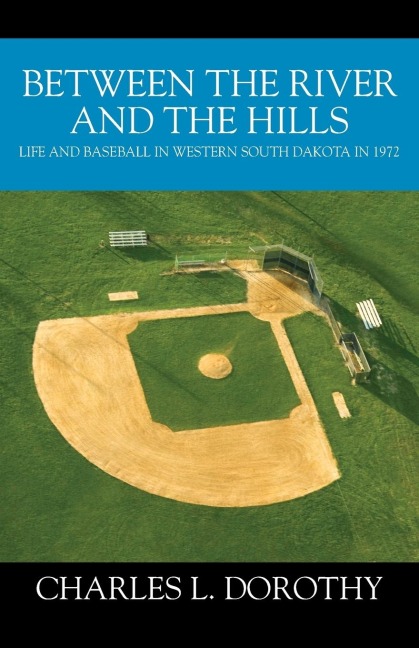 Between the River and the Hills: Life and Baseball in Western South Dakota in 1972