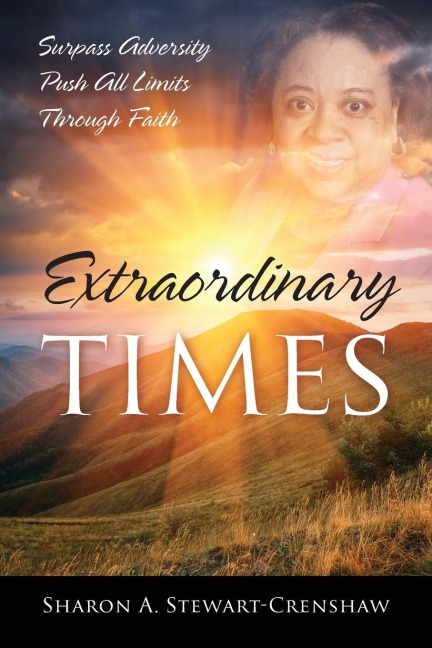 Extraordinary Times: Surpass Adversity Push All Limits Through Faith