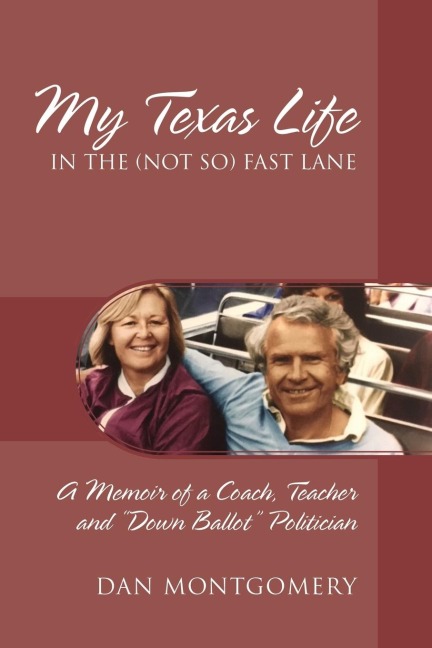 My Texas Life in the (not so) Fast Lane: A Memoir of a Coach, Teacher and "Down Ballot" Politician