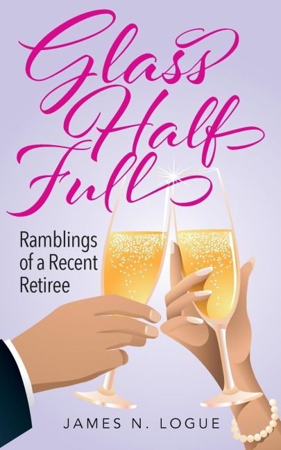 Glass Half Full: Ramblings of a Recent Retiree