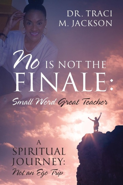 No is Not the Finale: Small Word Great Teacher - A Spiritual Journey: Not an Ego Trip