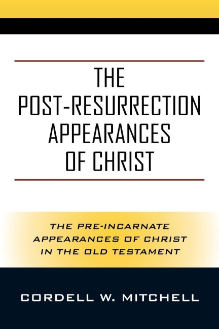 The Post-Resurrection Appearances of Christ: The Pre-Incarnate Appearances of Christ in the Old Testament