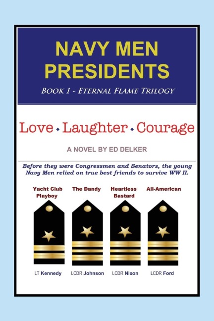 NAVY MEN PRESIDENTS: Book 1 - Eternal Flame Trilogy: Love Laughter Courage