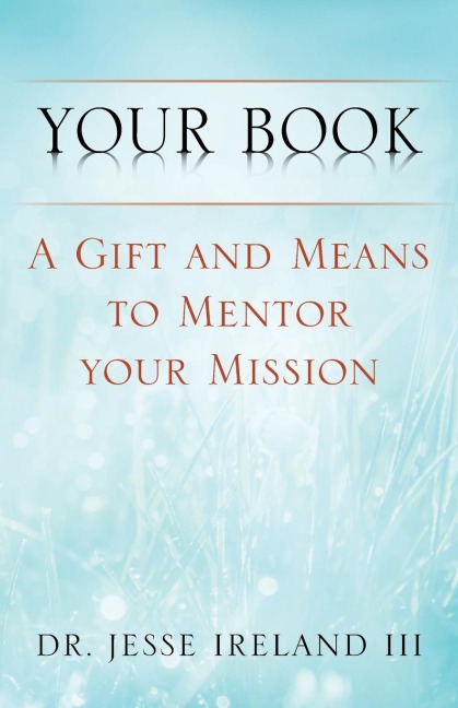 Your Book: A Gift and Means to Mentor Your Mission