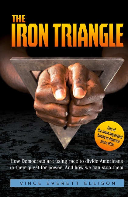 The Iron Triangle: Inside the Liberal Democrat Plan to Use Race to Divide Christians and America in their Quest for Power and How We Can Defeat Them
