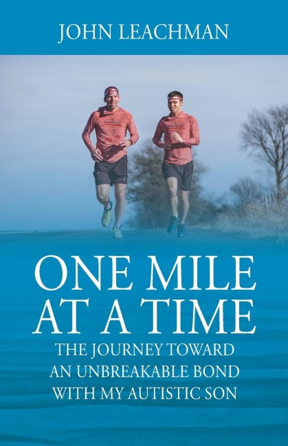 One Mile at a Time: The Journey Towards an Unbreakable Bond with my Autistic Son