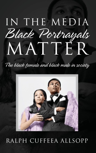 In the Media Black Portrayals Matter: The Black Female and Black Male in Society