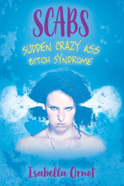 SCABS: Sudden Crazy Ass Bitch Syndrome