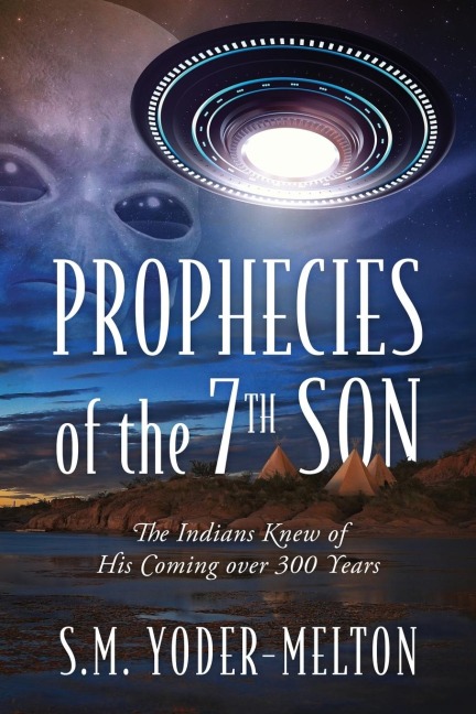 Prophecies of the 7th Son: The Indians Knew of His Coming Over 300 Years
