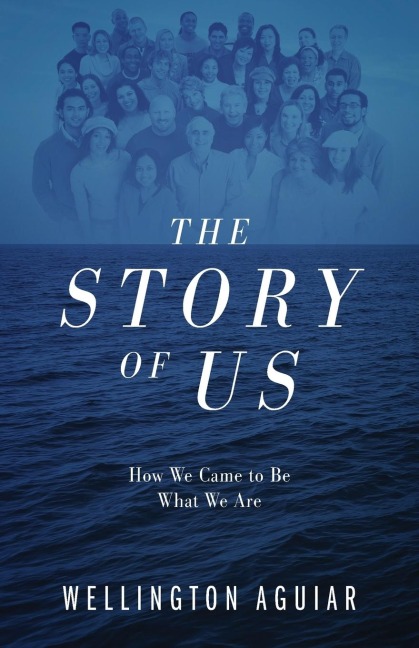 The Story of Us: How We Came to Be What We Are