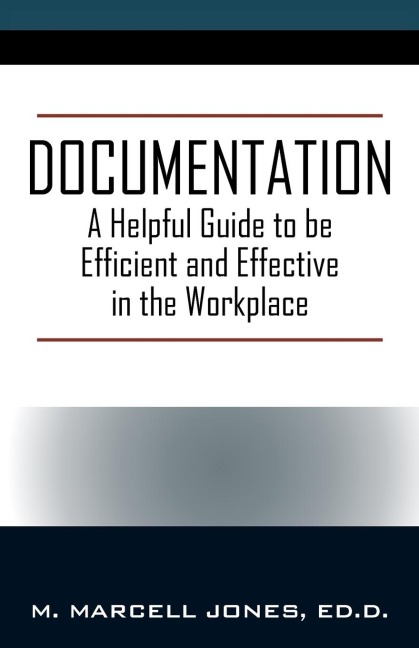 Documentation: A Helpful Guide to be Efficient and Effective in the Workplace