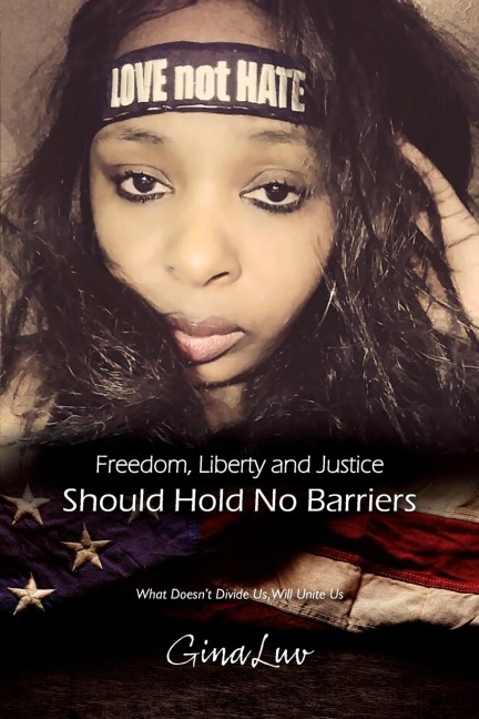 Freedom, Liberty and Justice Should Hold No Barriers: What Doesn't Divide Us, Will Unite Us