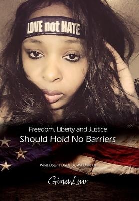 Freedom, Liberty and Justice Should Hold No Barriers: What Doesn't Divide Us, Will Unite Us