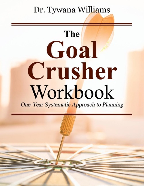 The Goal Crusher Workbook: One-Year Systematic Approach to Planning