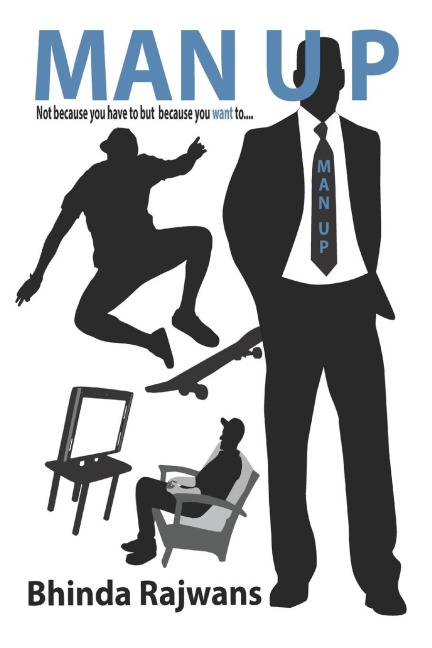 MAN UP: Not because you have to but because you want to...