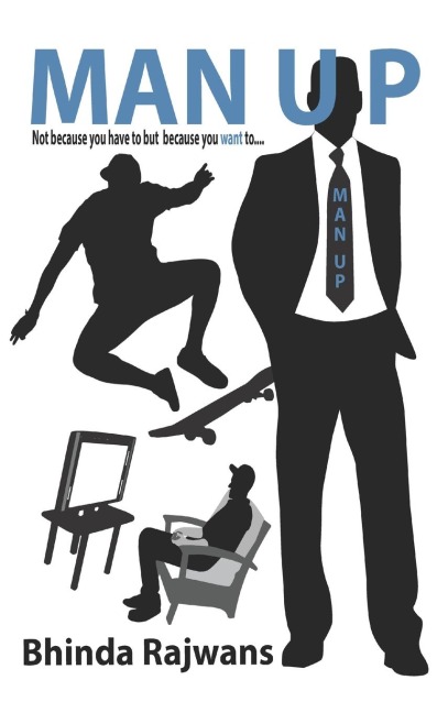 MAN UP: Not because you have to but because you want to...
