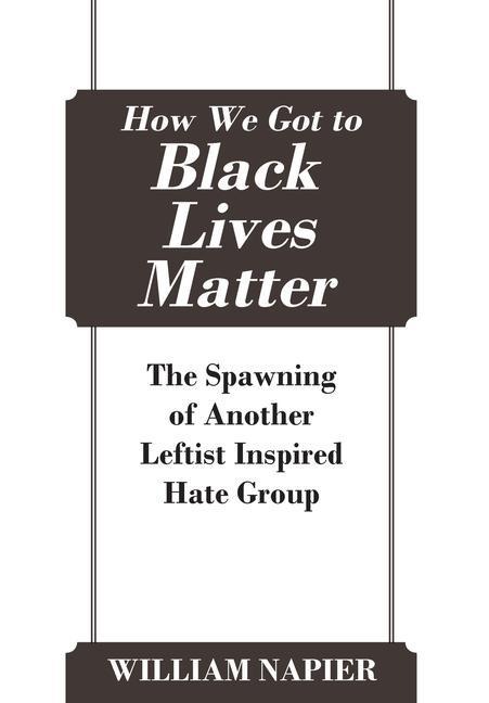 How We Got to Black Lives Matter: The Spawning of Another Leftist Inspired Hate Group