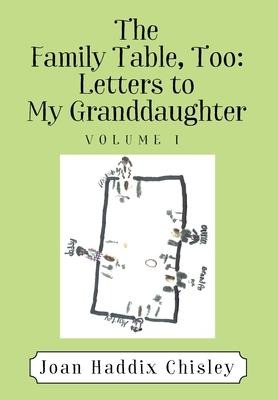 The Family Table, Too: Letters to My Granddaughter: Volume I