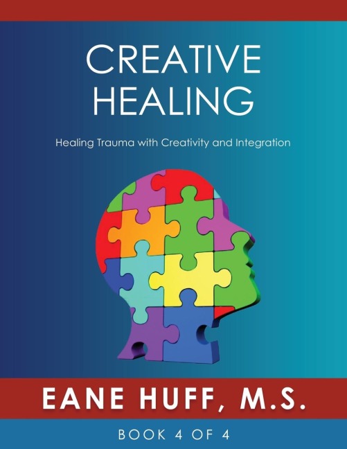 Creative Healing: Healing Trauma with Creativity and Integration