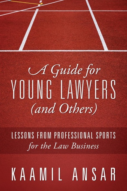 A Guide for Young Lawyers (and Others): Lessons from Professional Sports for the Law Business