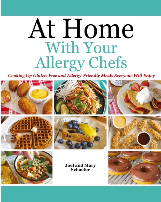 At Home With Your Allergy Chefs: Cooking Up Gluten-free and Allergy-Friendly Meals Everyone Will Enjoy