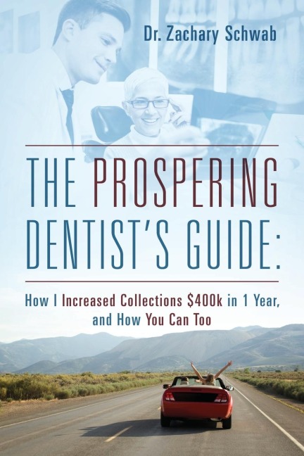 The Prospering Dentist's Guide: How I Increased Collections $400k in 1 Year, and How You Can Too