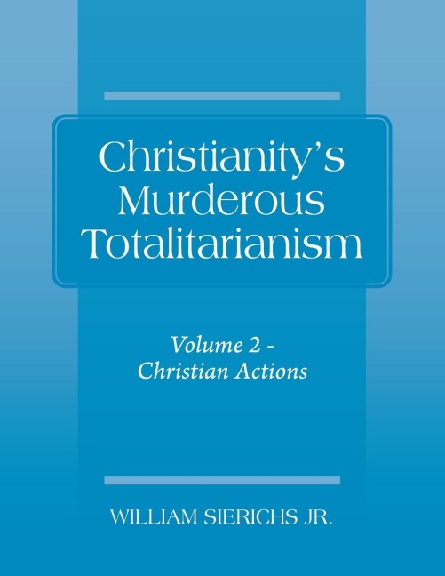 Christianity's Murderous Totalitarianism: Volume 2 - Christian Beliefs