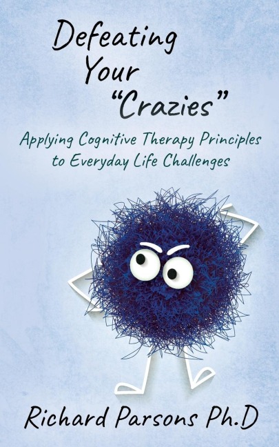Defeating Your "Crazies": Applying Cognitive Therapy Principles to Everyday Life Challenges
